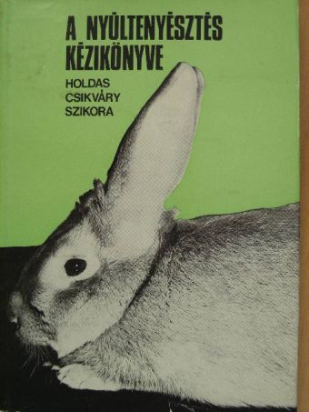Dr. Csikváry László - A nyúltenyésztés kézikönyve [antikvár]
