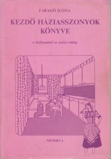 Faragó Ilona - Kezdő háziasszonyok könyve [antikvár]