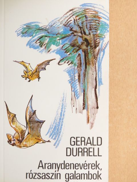 Gerald Durrell - Aranydenevérek, rózsaszín galambok [antikvár]