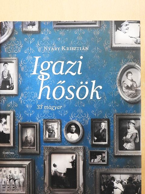 Nyáry Krisztián - Igazi hősök [antikvár]