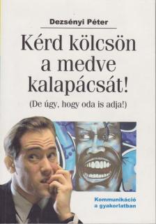 DEZSÉNYI PÉTER - Kérd kölcsön a medve kalapácsát! [antikvár]