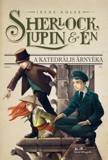 Irene Adler - Sherlock, Lupin és Én 4. - A katedrális árnyéka [eKönyv: epub, mobi]