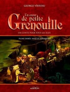 Vîrtosu George - Un coeur de petite grenouille. Plume dorée, ange ou bourreau? Volume I [eKönyv: epub, mobi]