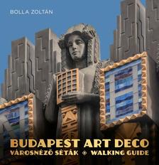 Bolla Zoltán - BUDAPEST ART DECO - VÁROSNÉZŐ SÉTÁK - WALKING GUIDE