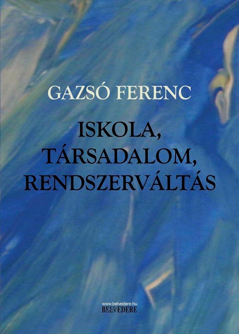 Gazsó Ferenc - Iskola, társadalom, rendszerváltás