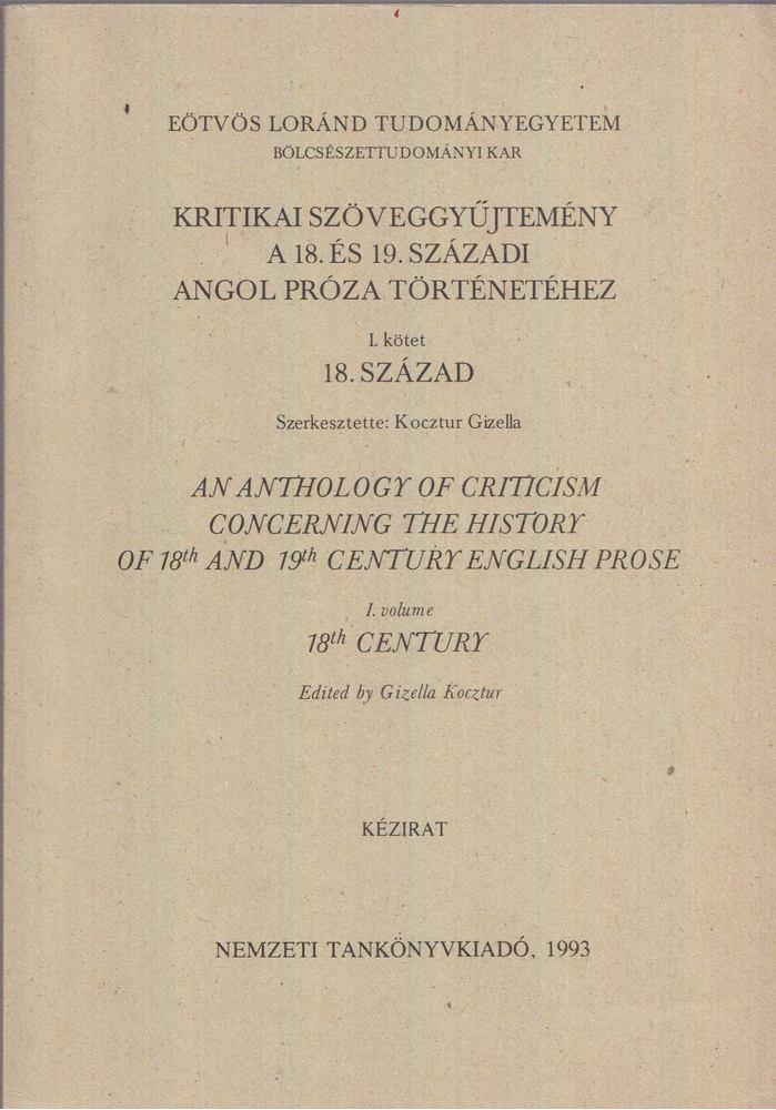 Kocztur Gizella - Kritikai szöveggyűjtemény a 18. és 19. századi angol próza történetéhez I. kötet 18. század / An Anthology of Criticism Concerning the History of 18th and 19th Century English Prose I. volume 18th Centhury [antikvár]