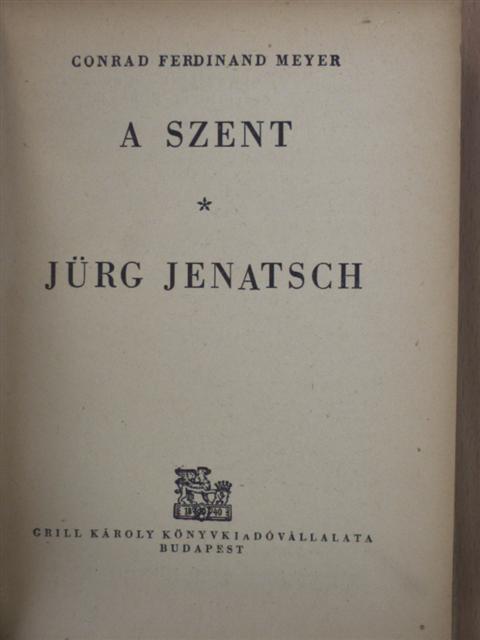 Conrad Ferdinand Meyer - A szent/Jürg Jenatsch [antikvár]