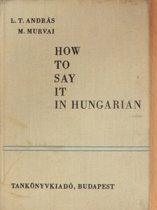 L. T. András - How to say it in Hungarian [antikvár]