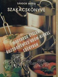 Sándor Mária - Magyaros ételek rozsdamentes króm-nikkel edényben [antikvár]