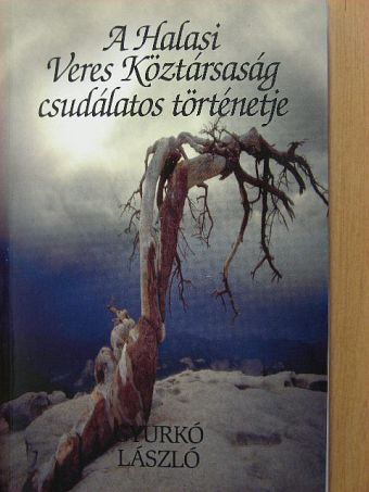 Gyurkó László - A Halasi Veres Köztársaság csudálatos történetje [antikvár]