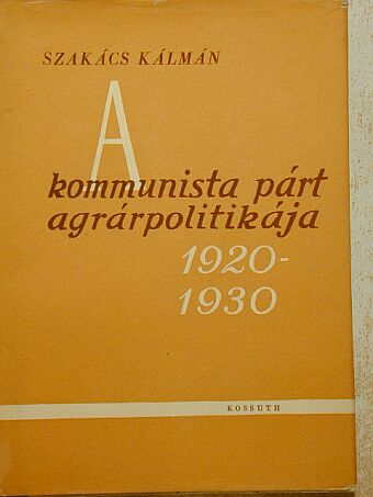 Szakács Kálmán - A kommunista párt agrárpolitikája [antikvár]