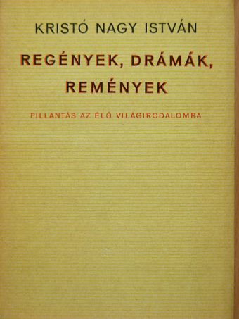 Kristó Nagy István - Regények, drámák, remények [antikvár]