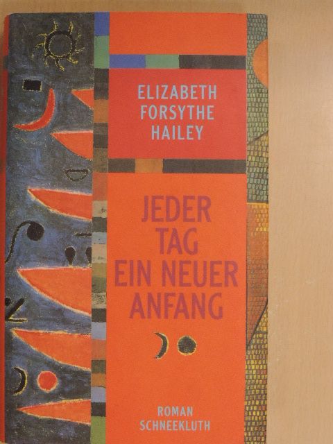 Elizabeth Forsythe Hailey - Jeder Tag ein neuer Anfang [antikvár]