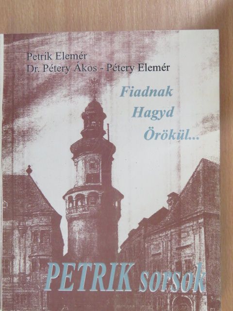 Dr. Pétery Ákos - Fiadnak hagyd örökül... [antikvár]
