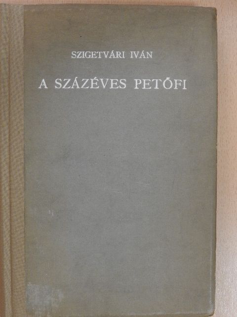 Szigetvári Iván - A százéves Petőfi [antikvár]