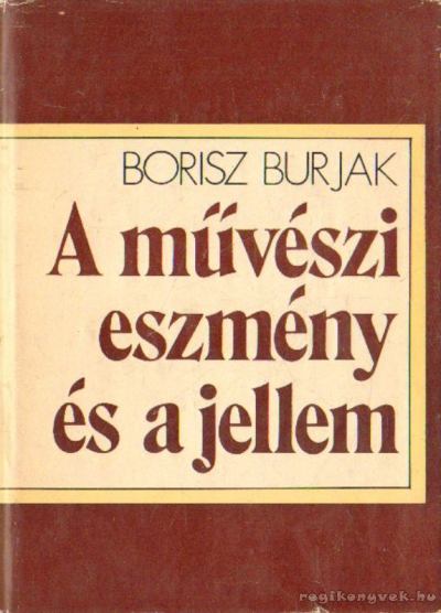 Burjak, Borisz - A művészi eszmény és a jellem [antikvár]