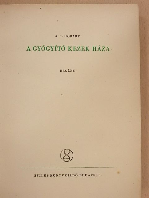 A. T. Hobart - A gyógyító kezek háza [antikvár]