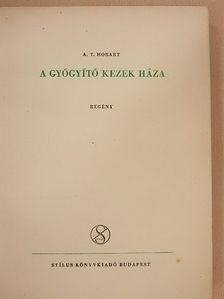 A. T. Hobart - A gyógyító kezek háza [antikvár]
