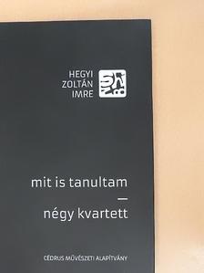 Hegyi Zoltán Imre - Mit is tanultam/Négy kvartett [antikvár]