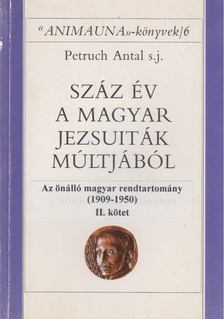 Petruch Antal - Száz év a magyar jezsuiták múltjából II. kötet [antikvár]