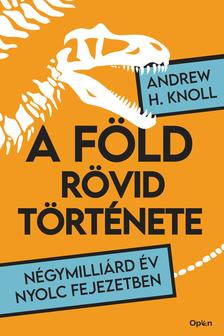 Knoll, H. Andrew - A Föld rövid története - Négymilliárd év nyolc fejezetben