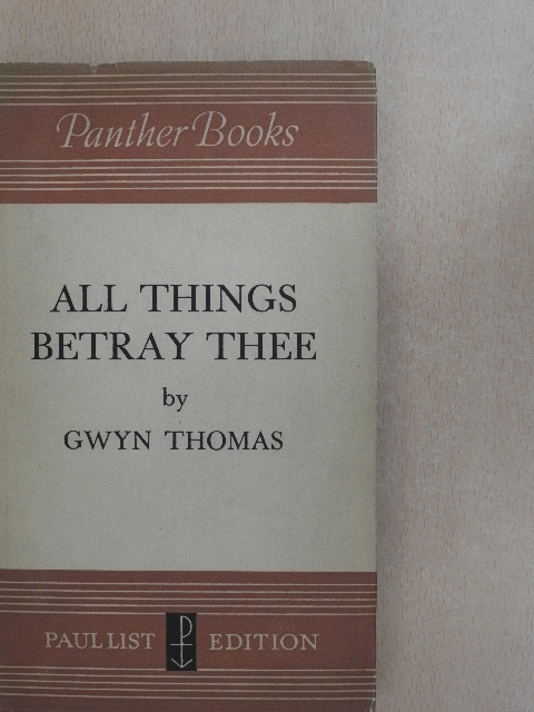 Gwyn Thomas - All Things Betray Thee [antikvár]