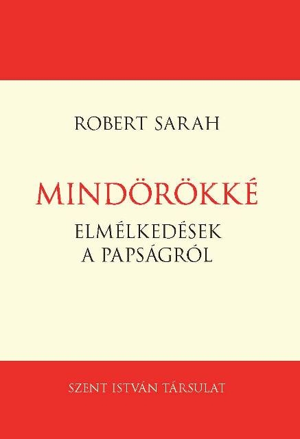 Robert Sarah - Mindörökké - Elmélkedések a papságról