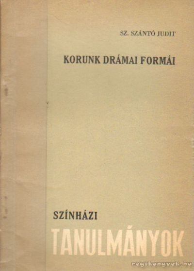 Sz. Szántó Judit - Korunk drámai formái [antikvár]