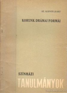 Sz. Szántó Judit - Korunk drámai formái [antikvár]