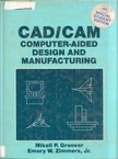 Mikell P. Groover, Emory W. Zimmers - CAD/CAM: Computer-Aided Design and Manufacturing [antikvár]