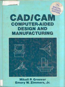 Mikell P. Groover, Emory W. Zimmers - CAD/CAM: Computer-Aided Design and Manufacturing [antikvár]