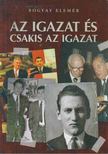 Bogyay Elemér - Az igazat és csakis az igazat (dedikált) [antikvár]