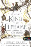 Holly Black - How the King of Elfhame Learned to Hate Stories - Hogyan gyűlölte meg Elfhon királya a történeteket (A levegő népe 3,5)