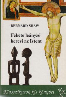 SHAW, BERNARD - Fekete leányzó keresi az Istent [antikvár]