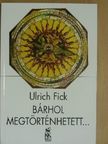 Ulrich Fick - Bárhol megtörténhetett.. [antikvár]