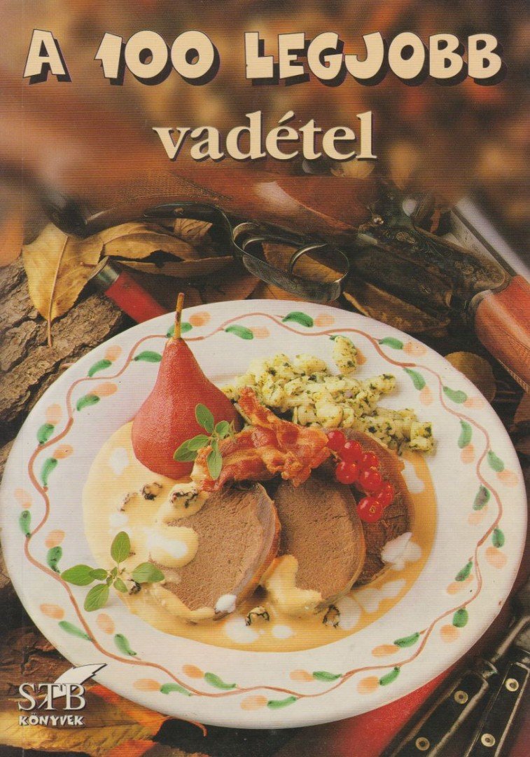 Toró Elza - A 100 legjobb vadétel [antikvár]