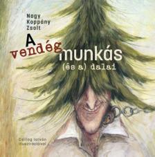 NAGY KOPPÁNY ZSOLT - A vendégmunkás (és a) dalai [antikvár]