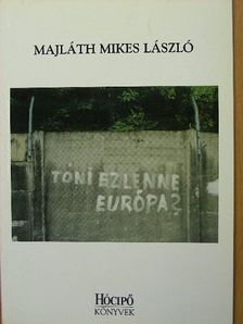 Majláth Mikes László - Tóni ez lenne Európa? [antikvár]