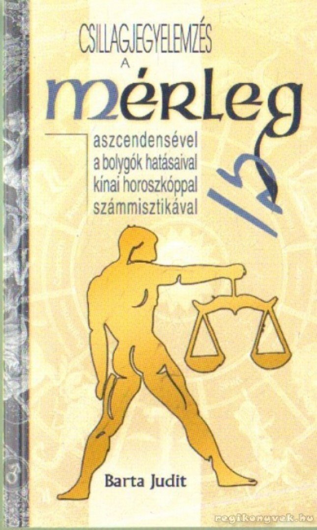 Bartha Judit - Csillagjegyelemzés a Mérleg aszcendensével, a bolygók hatásaival, kínai horoszkóppal, számmisztikával [antikvár]