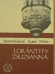 Szentmihályiné Szabó Mária - Lorántffy Zsuzsanna [antikvár]