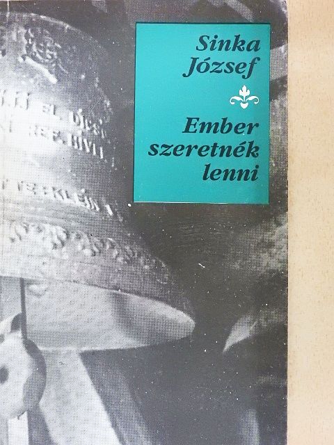 Sinka József - Ember szeretnék lenni [antikvár]