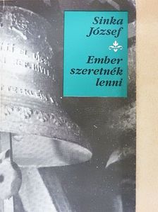 Sinka József - Ember szeretnék lenni [antikvár]