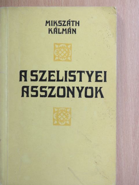 Mikszáth Kálmán - A szelistyei asszonyok  [antikvár]
