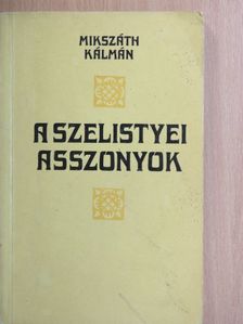Mikszáth Kálmán - A szelistyei asszonyok  [antikvár]