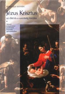 Seregély István - Jézus Krisztus az élet és a szentség forrása I. [antikvár]
