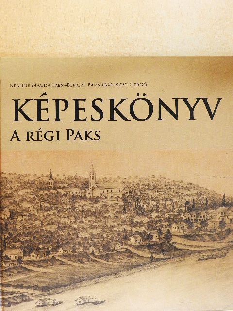 Bencze Barnabás - Képeskönyv - A régi Paks [antikvár]