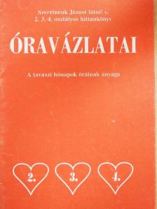 Szeretnénk Jézust látni! c. 2. 3. 4. osztályos hittankönyv óravázlatai - A tavaszi hónapok óráinak anyaga [antikvár]