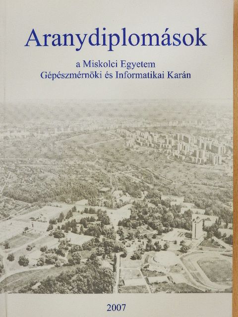 Aranydiplomások a Miskolci Egyetem Gépészmérnöki Karán [antikvár]