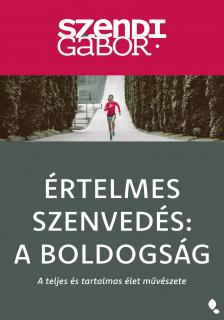 SZENDI GÁBOR - Értelmes szenvedés: a boldogság - új kiadás [eKönyv: epub, mobi]