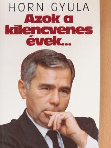 Horn Gyula - Azok a kilencvenes évek... [antikvár]